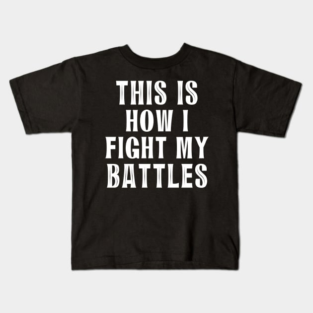 This is how I fight my battles 6 Kids T-Shirt by SamridhiVerma18